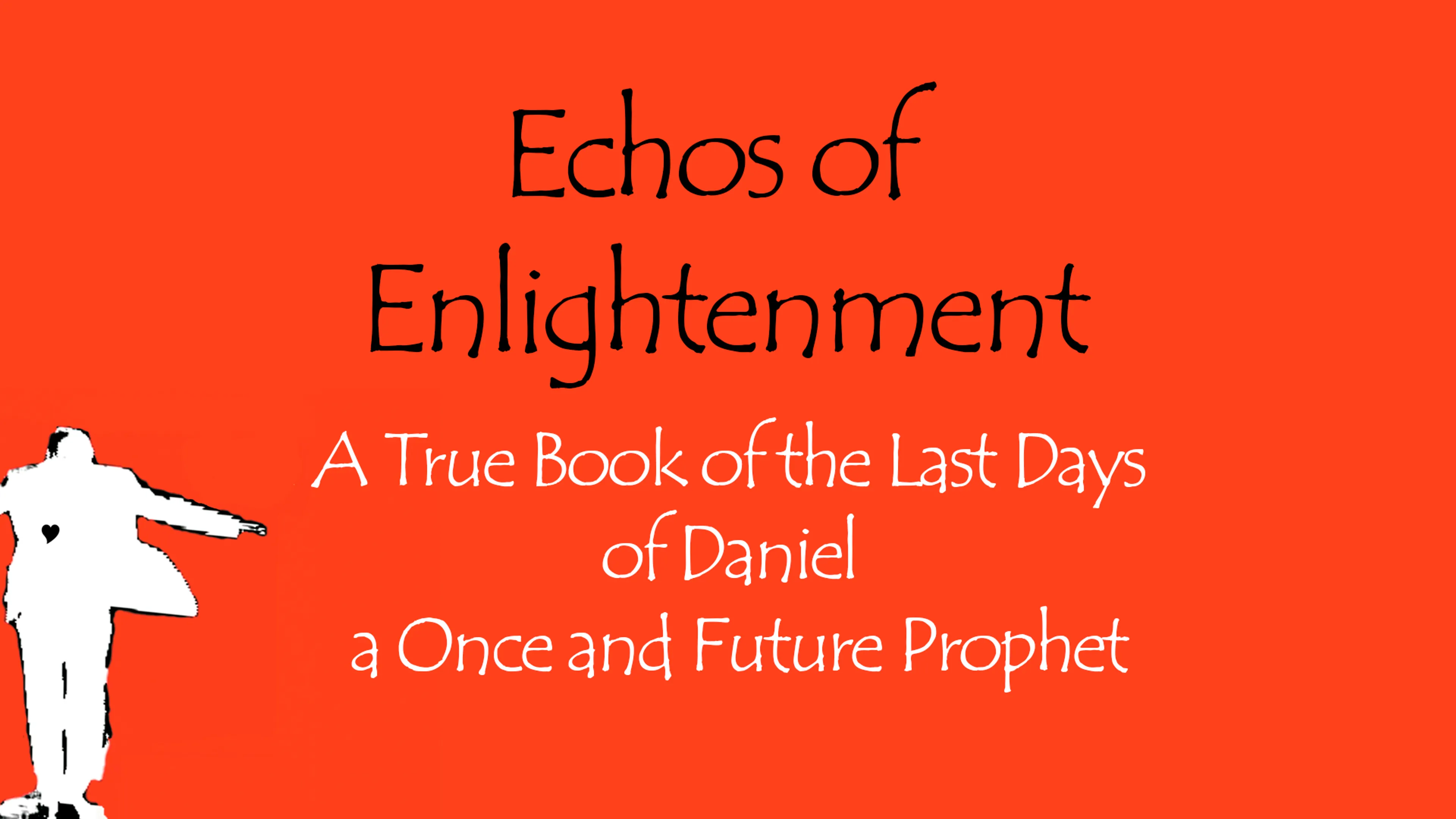 Echos of Enlightenment: A True Book of the Last Days of Daniel a Once and Future Prophet poster
